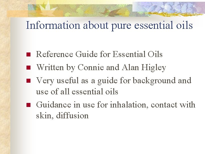 Information about pure essential oils n n Reference Guide for Essential Oils Written by
