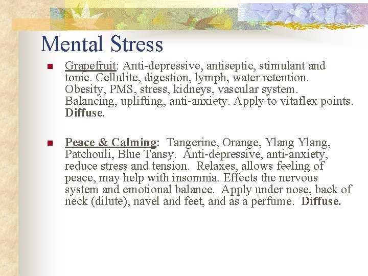 Mental Stress n Grapefruit: Anti-depressive, antiseptic, stimulant and tonic. Cellulite, digestion, lymph, water retention.