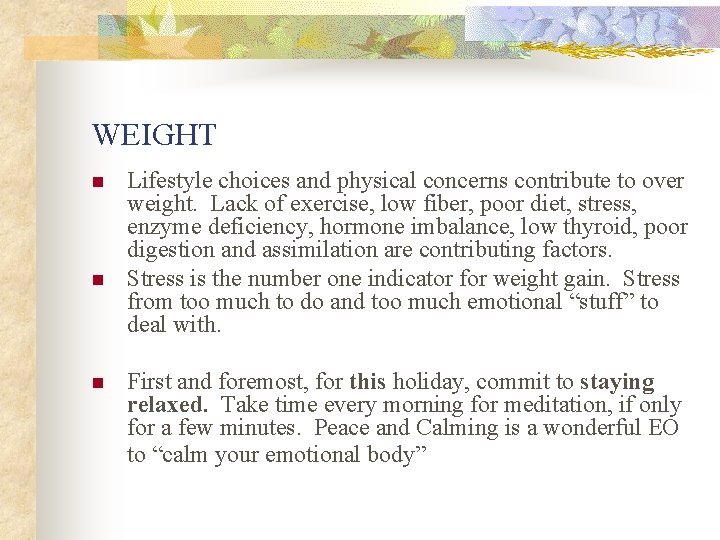 WEIGHT n n n Lifestyle choices and physical concerns contribute to over weight. Lack