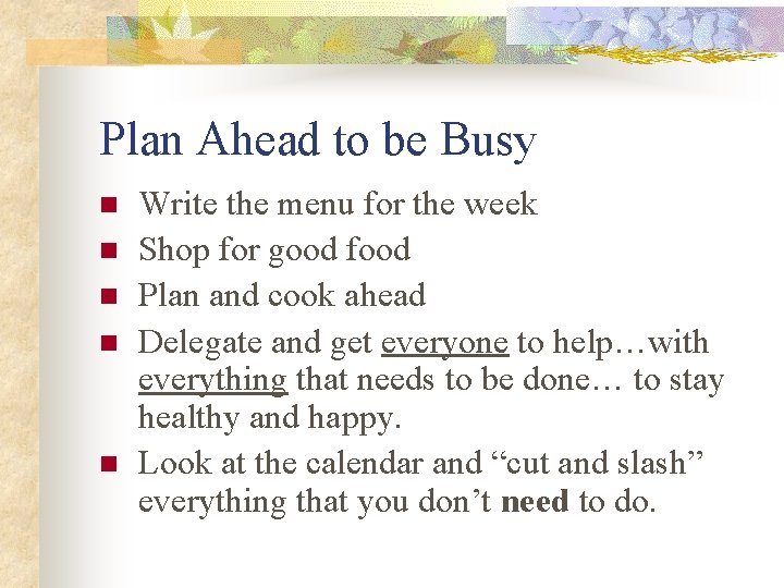 Plan Ahead to be Busy n n n Write the menu for the week