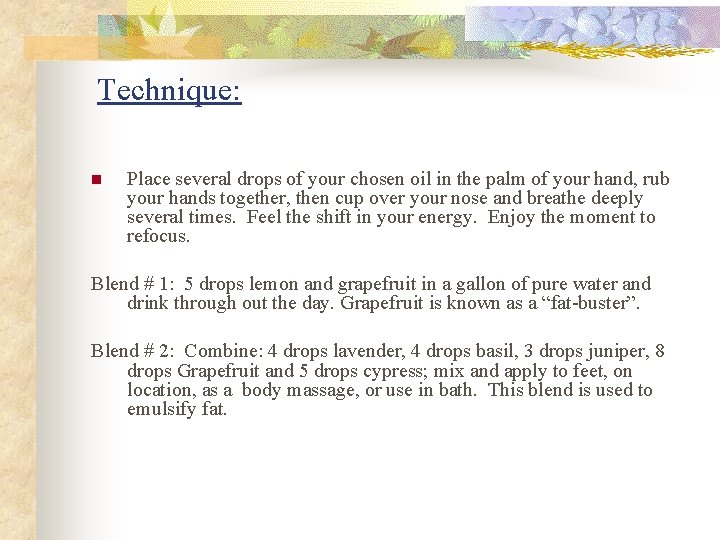 Technique: n Place several drops of your chosen oil in the palm of your