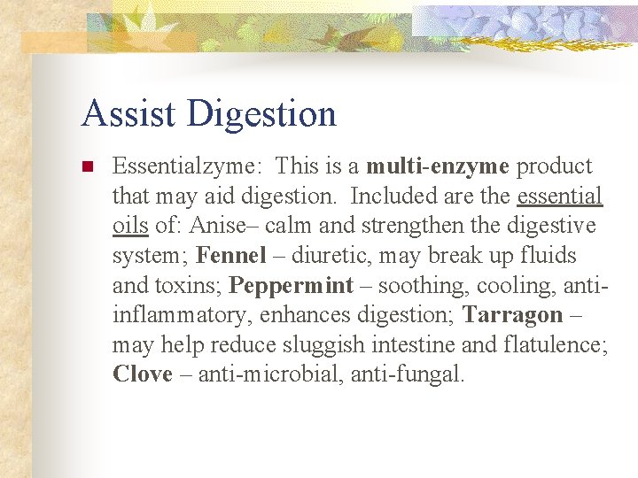 Assist Digestion n Essentialzyme: This is a multi-enzyme product that may aid digestion. Included