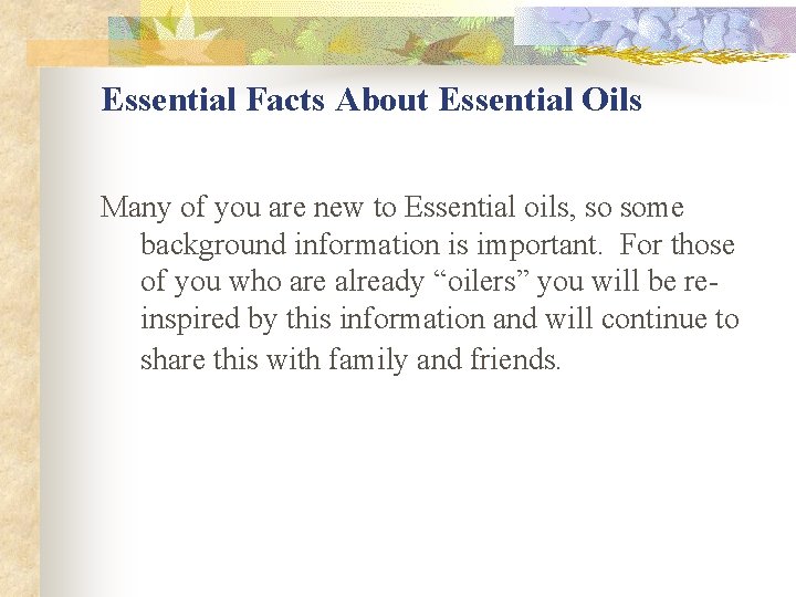 Essential Facts About Essential Oils Many of you are new to Essential oils, so