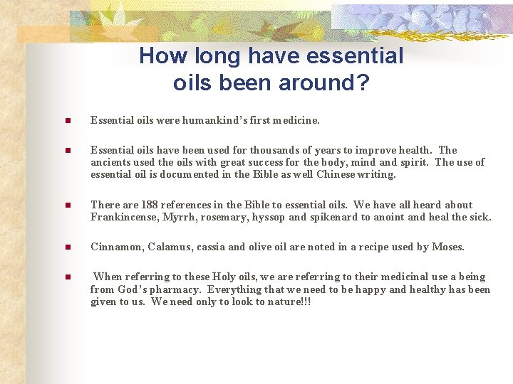 How long have essential oils been around? n Essential oils were humankind’s first medicine.