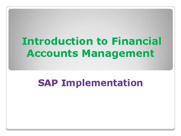 Introduction to Financial Accounts Management SAP Implementation 