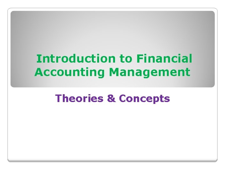 Introduction to Financial Accounting Management Theories & Concepts 