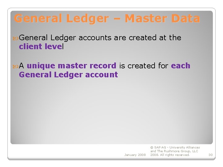 General Ledger – Master Data General Ledger accounts are created at the client level
