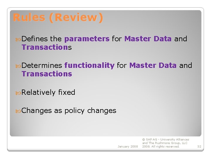 Rules (Review) Defines the parameters for Master Data and Transactions Determines functionality for Master