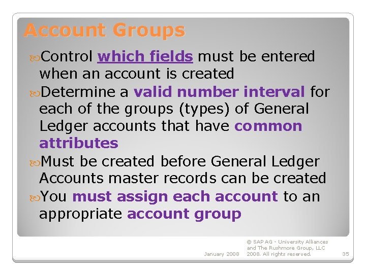 Account Groups Control which fields must be entered when an account is created Determine