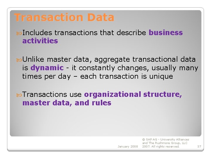 Transaction Data Includes transactions that describe business activities Unlike master data, aggregate transactional data