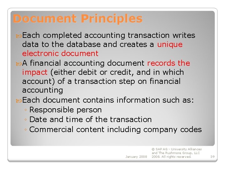 Document Principles Each completed accounting transaction writes data to the database and creates a