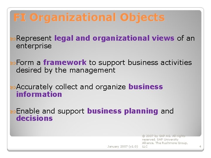 FI Organizational Objects Represent enterprise legal and organizational views of an Form a framework