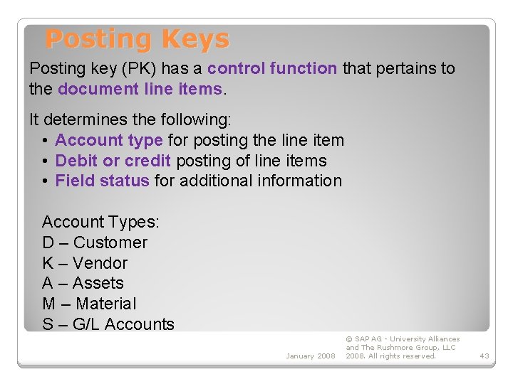 Posting Keys Posting key (PK) has a control function that pertains to the document