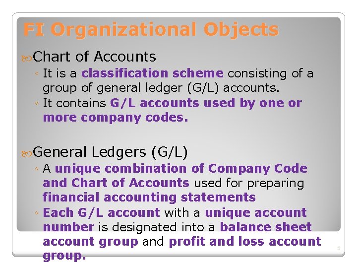 FI Organizational Objects Chart of Accounts ◦ It is a classification scheme consisting of