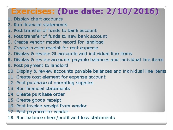 Exercises: (Due date: 2/10/2016) 1. Display chart accounts 2. Run financial statements 3. Post