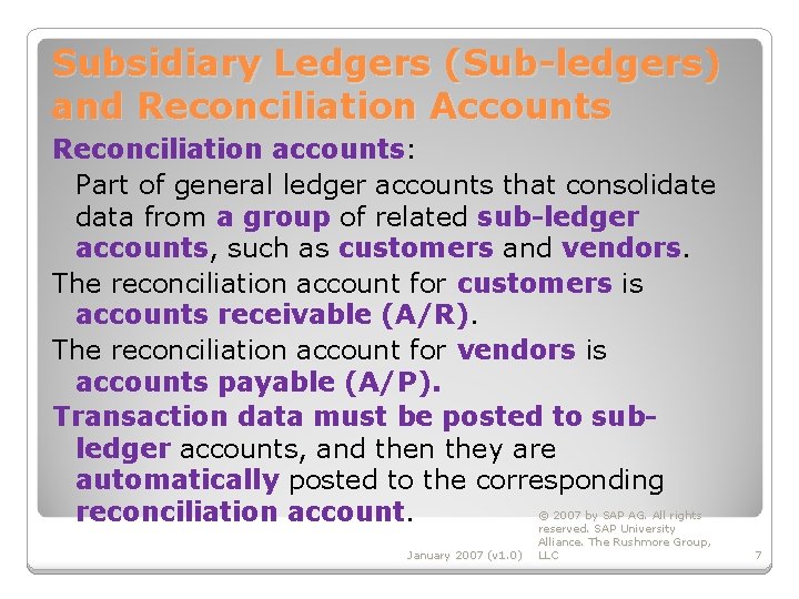 Subsidiary Ledgers (Sub-ledgers) and Reconciliation Accounts Reconciliation accounts: Part of general ledger accounts that