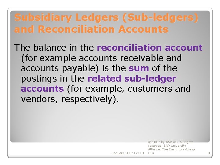 Subsidiary Ledgers (Sub-ledgers) and Reconciliation Accounts The balance in the reconciliation account (for example