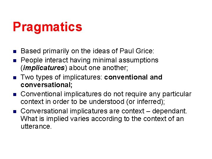 Pragmatics n n n Based primarily on the ideas of Paul Grice: People interact