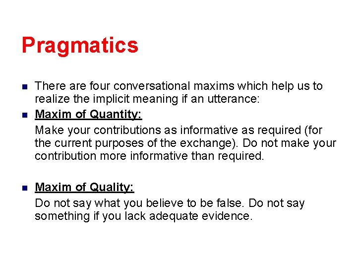 Pragmatics n n n There are four conversational maxims which help us to realize