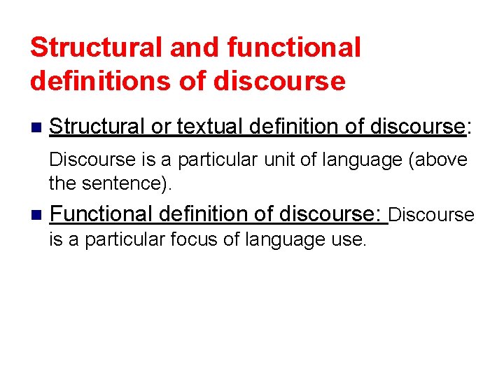 Structural and functional definitions of discourse n Structural or textual definition of discourse: Discourse