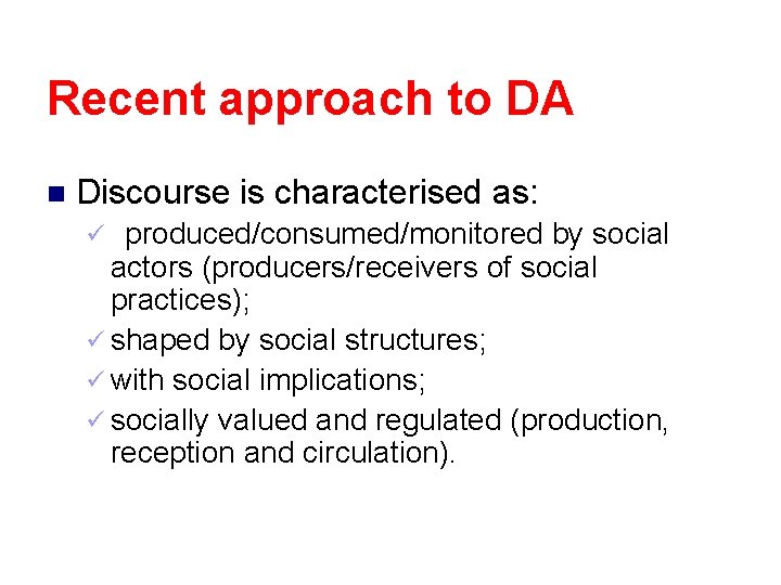 Recent approach to DA n Discourse is characterised as: produced/consumed/monitored by social actors (producers/receivers