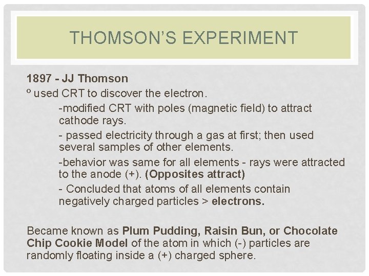 THOMSON’S EXPERIMENT 1897 - JJ Thomson º used CRT to discover the electron. -modified THOMSON’S EXPERIMENT 1897 - JJ Thomson º used CRT to discover the electron. -modified