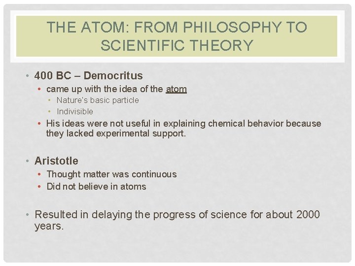 THE ATOM: FROM PHILOSOPHY TO SCIENTIFIC THEORY • 400 BC – Democritus • came THE ATOM: FROM PHILOSOPHY TO SCIENTIFIC THEORY • 400 BC – Democritus • came