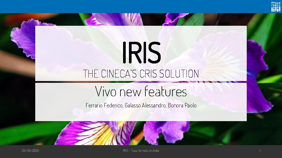 IRIS THE CINECA’S CRIS SOLUTION Vivo new features Ferrario Federico, Galasso Alessandro, Bonora Paolo