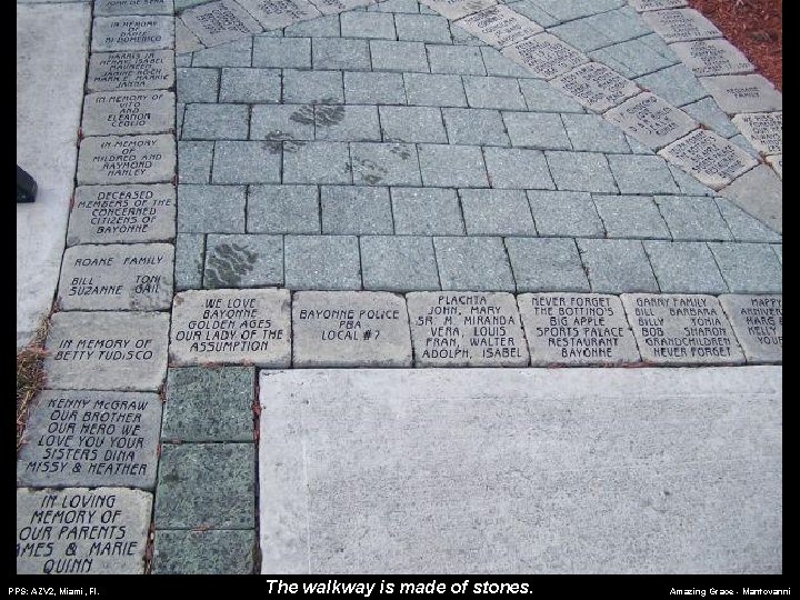 PPS: AZV 2, Miami, Fl. The walkway is made of stones. Amazing Grace -