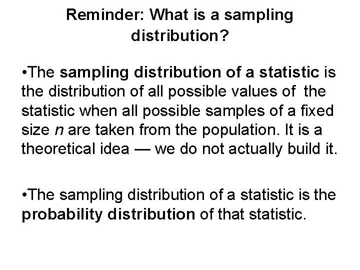 Reminder: What is a sampling distribution? • The sampling distribution of a statistic is