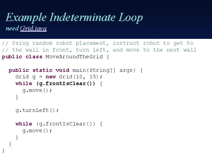 Example Indeterminate Loop need Grid. java // Using random robot placement, instruct robot to