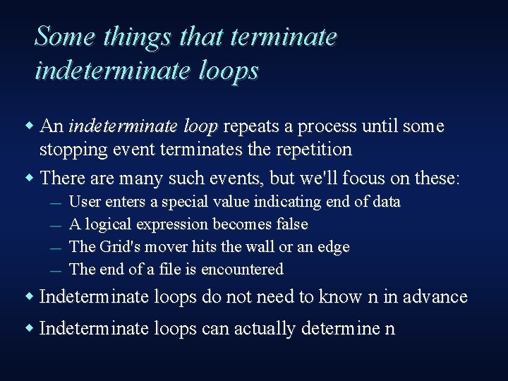 Some things that terminate indeterminate loops An indeterminate loop repeats a process until some