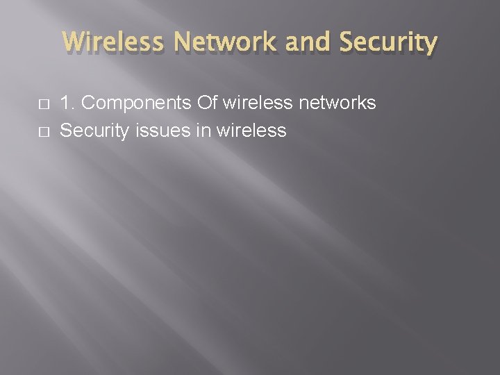 Wireless Network and Security � � 1. Components Of wireless networks Security issues in