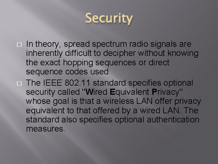 Security � � In theory, spread spectrum radio signals are inherently difficult to decipher