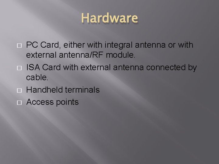 Hardware � � PC Card, either with integral antenna or with external antenna/RF module.