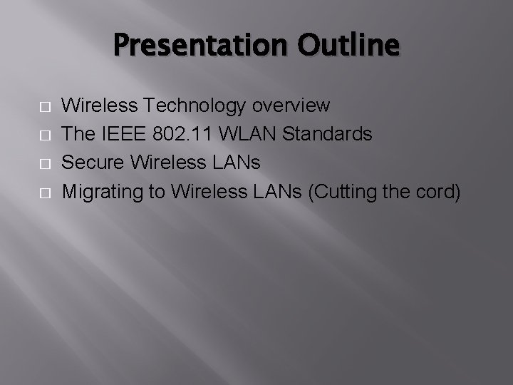 Presentation Outline � � Wireless Technology overview The IEEE 802. 11 WLAN Standards Secure