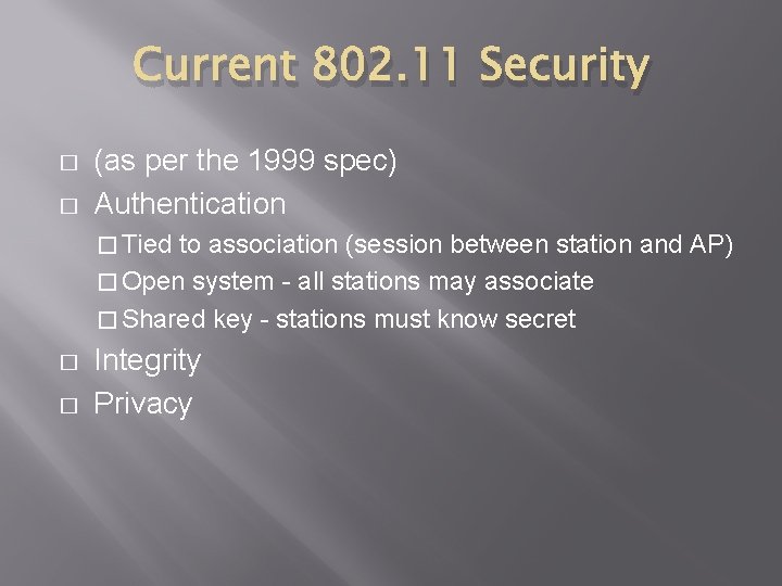Current 802. 11 Security � � (as per the 1999 spec) Authentication � Tied