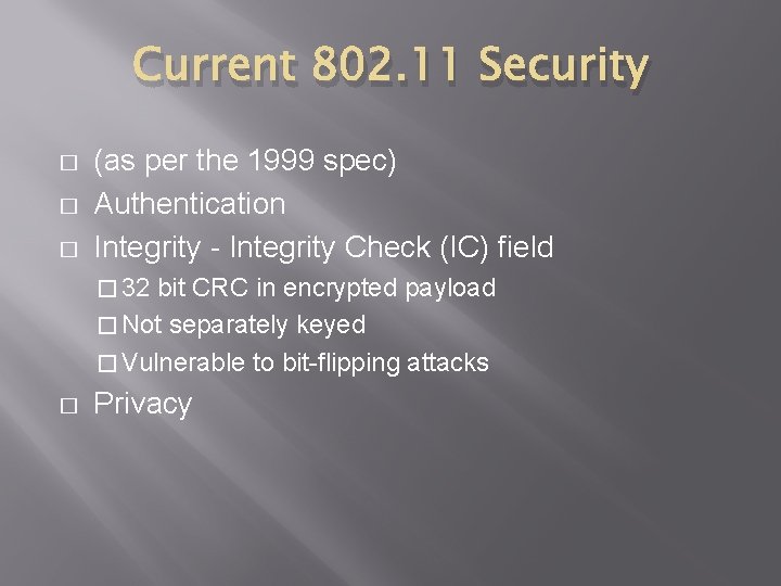 Current 802. 11 Security � � � (as per the 1999 spec) Authentication Integrity