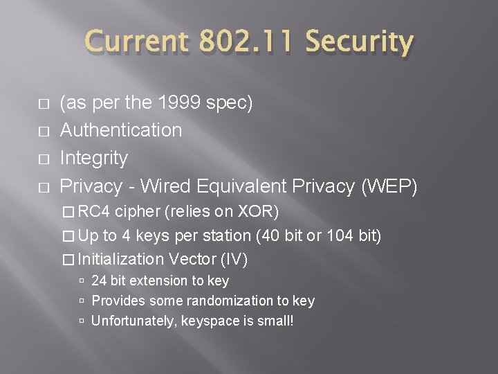 Current 802. 11 Security � � (as per the 1999 spec) Authentication Integrity Privacy