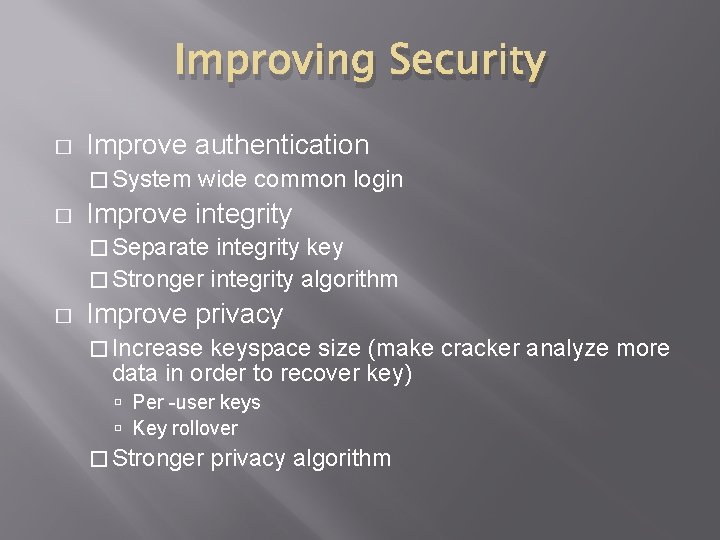 Improving Security � Improve authentication � System wide common login � Improve integrity �