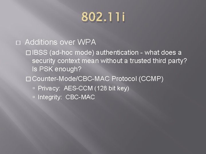 802. 11 i � Additions over WPA � IBSS (ad-hoc mode) authentication - what