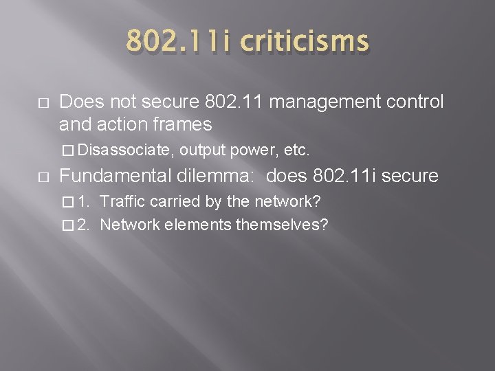 802. 11 i criticisms � Does not secure 802. 11 management control and action