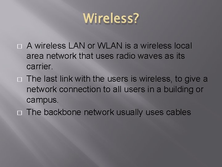 Wireless? � � � A wireless LAN or WLAN is a wireless local area