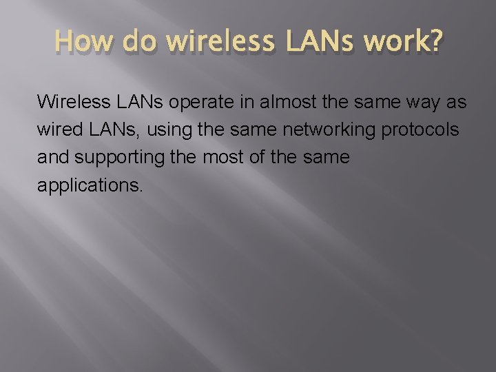 How do wireless LANs work? Wireless LANs operate in almost the same way as