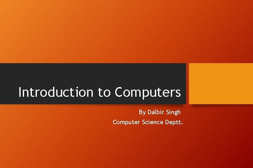 Introduction to Computers By Dalbir Singh Computer Science Deptt. 