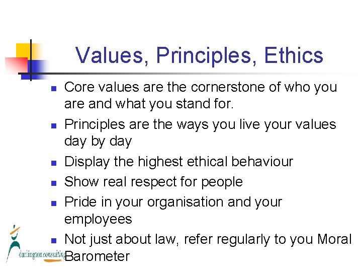 Values, Principles, Ethics n n n Core values are the cornerstone of who you