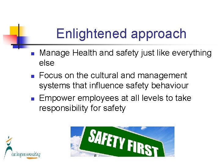 Enlightened approach n n n Manage Health and safety just like everything else Focus