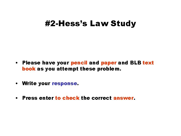 #2 -Hess’s Law Study • Please have your pencil and paper and BLB text