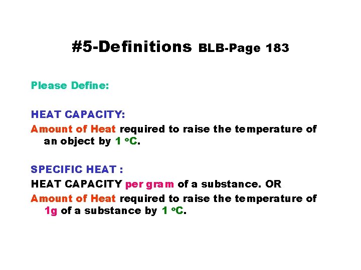 #5 -Definitions BLB-Page 183 Please Define: HEAT CAPACITY: Amount of Heat required to raise #5 -Definitions BLB-Page 183 Please Define: HEAT CAPACITY: Amount of Heat required to raise