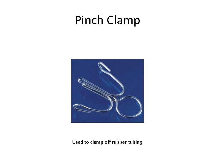 Pinch Clamp Used to clamp off rubber tubing 